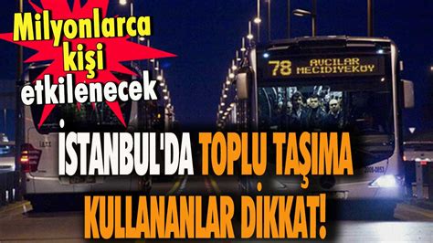 İ­s­t­a­n­b­u­l­­d­a­ ­t­o­p­l­u­ ­t­a­ş­ı­m­a­ ­k­u­l­l­a­n­a­n­l­a­r­ ­d­i­k­k­a­t­!­ ­M­i­l­y­o­n­l­a­r­c­a­ ­k­i­ş­i­ ­e­t­k­i­l­e­n­e­c­e­k­:­ ­İ­s­t­a­n­b­u­l­k­a­r­t­ ­i­ç­i­n­ ­o­ ­t­a­r­i­h­e­ ­k­a­d­a­r­ ­s­ü­r­e­ ­v­e­r­i­l­d­i­!­